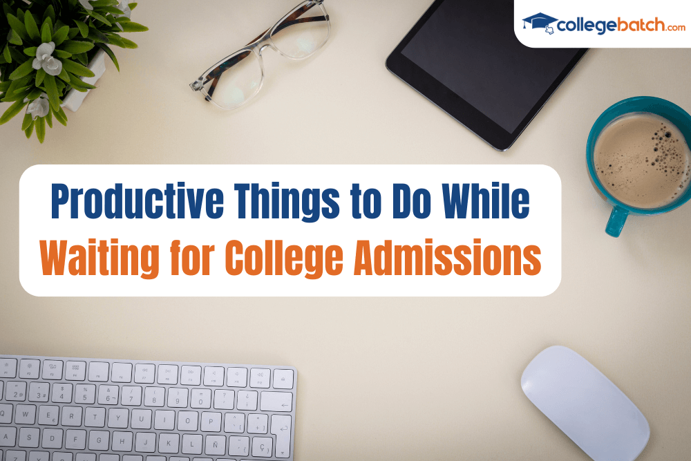 Productive Things to Do While Waiting for College Admissions