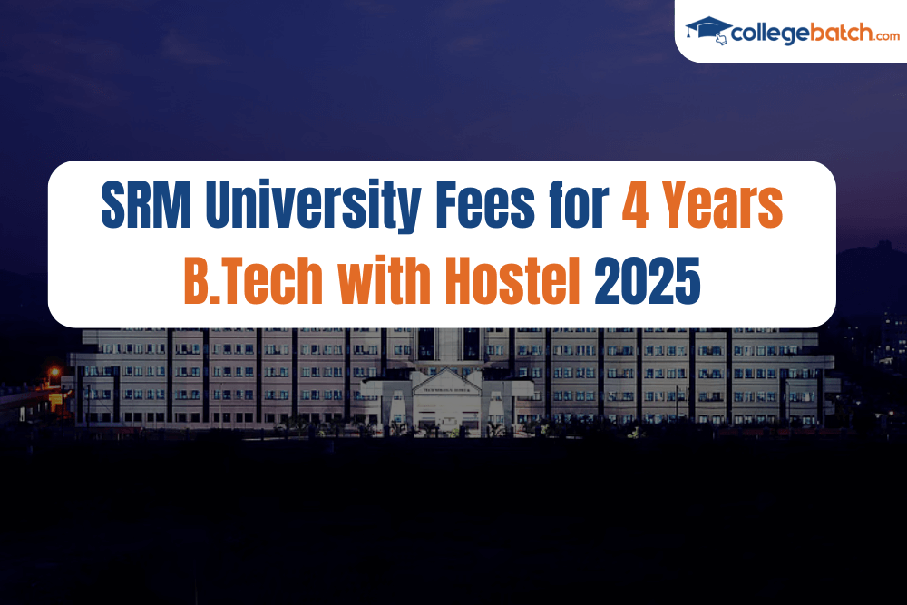 SRM University Fees for 4 Years B.Tech with Hostel