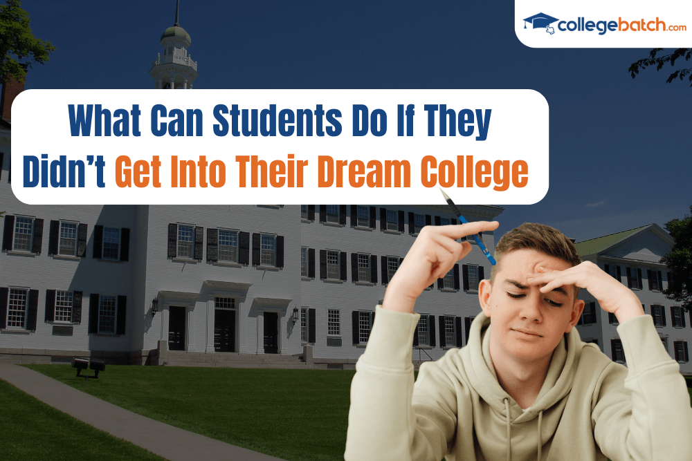 What Can Students Do If They Didn’t Get Into Their Dream College