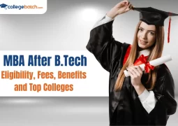 MBA after BTech Eligibility, Fees, Benefits and Top Colleges