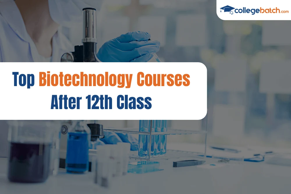 Top Biotechnology Courses After 12th Class