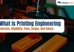 What is Printing Engineering Courses, Eligibility, Fees, Scope, and Salary