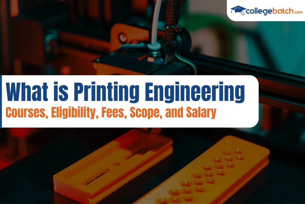 What is Printing Engineering Courses, Eligibility, Fees, Scope, and Salary