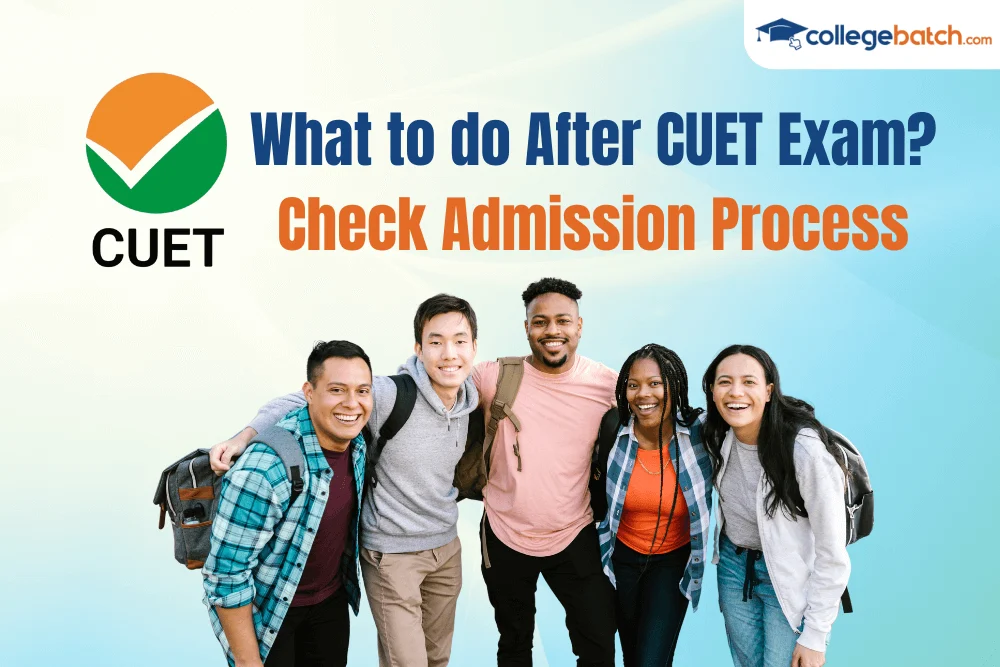 What to do After CUET Exam? Check Admission Process