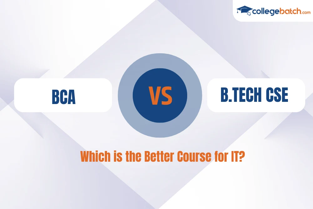 BCA vs BTech CSE Which is the Better Course for IT