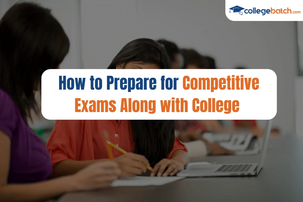 How to Prepare for Competitive Exams Along with College