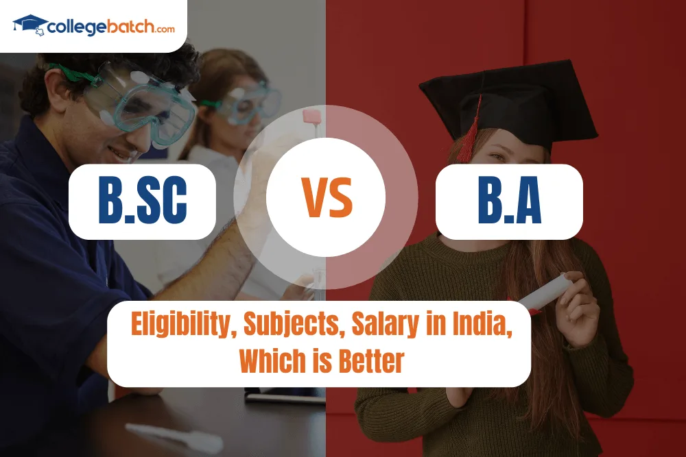 BSc vs BA Eligibility, Subjects, Salary in India,Which is Better