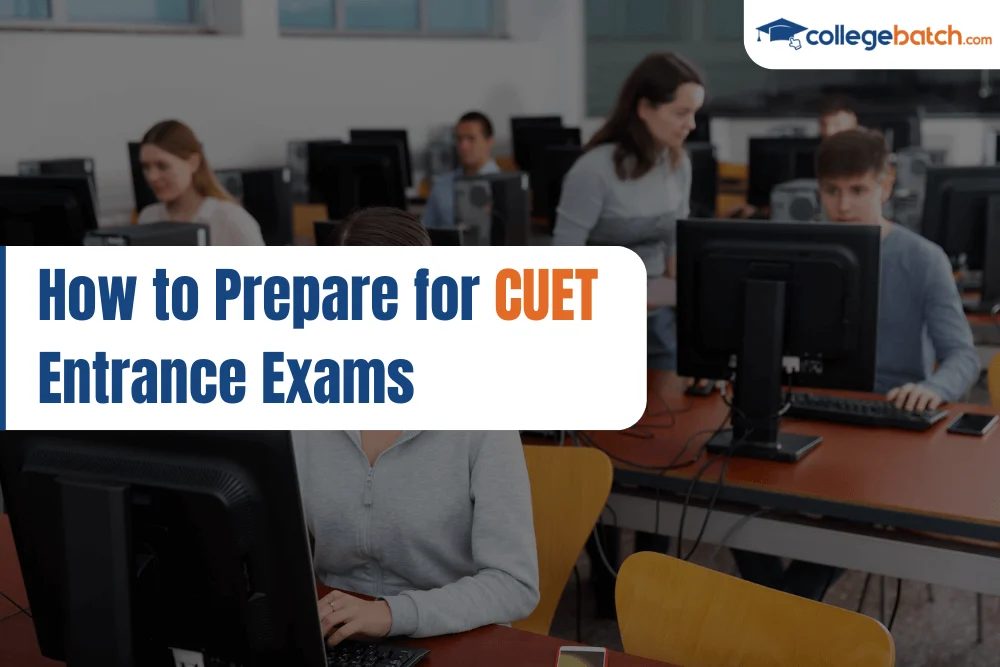 How to Prepare for CUET Entrance Exams