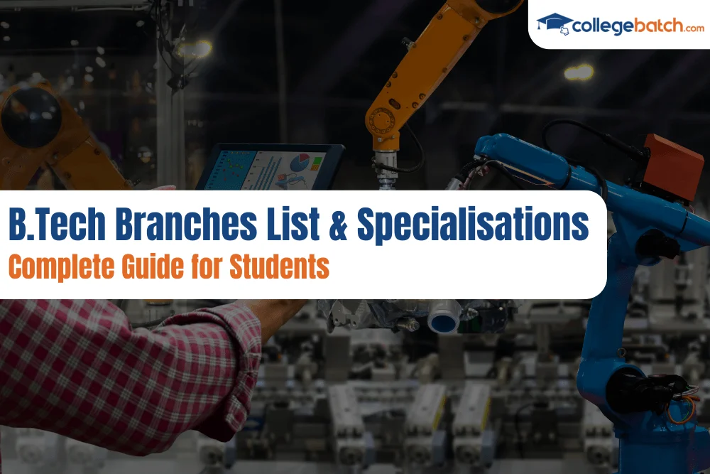 BTech Branches List & Specialisations Complete Guide for Students