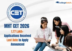 MHT CET 2026 1.77 Lakh+ Applications Received, Last Date to Apply Announced