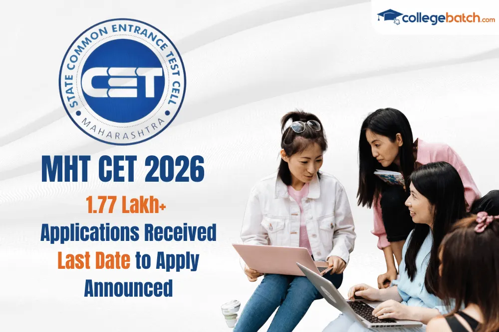 MHT CET 2026 1.77 Lakh+ Applications Received, Last Date to Apply Announced