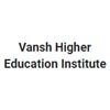 Vansh Higher Education Institute, Dholpur